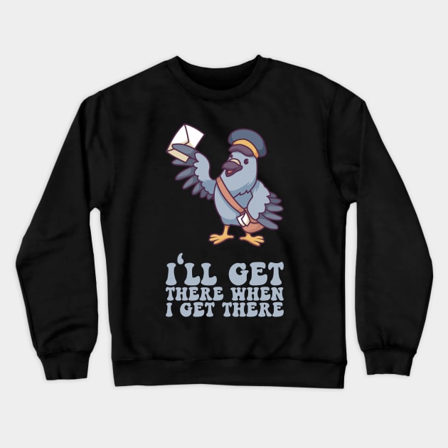I'll Get There When I Get There - Mailman Gift Crewneck Sweatshirt by biNutz